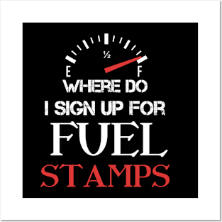 Where Do I Sign Up For Fuel Stamps - Funny Sarcastic Sayings Posters and Art